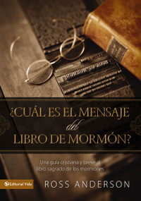 ¿Cuál es el mensaje del Libro de Mormón? (Una guía cristiana y breve al libro sagrado de los mormones) (Spanish Edition) by Ross Anderson, 9780829757286