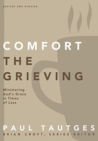 Comfort the Grieving (Ministering God's Grace in Times of Loss) by Paul Tautges, Brian Croft, 9780310519331