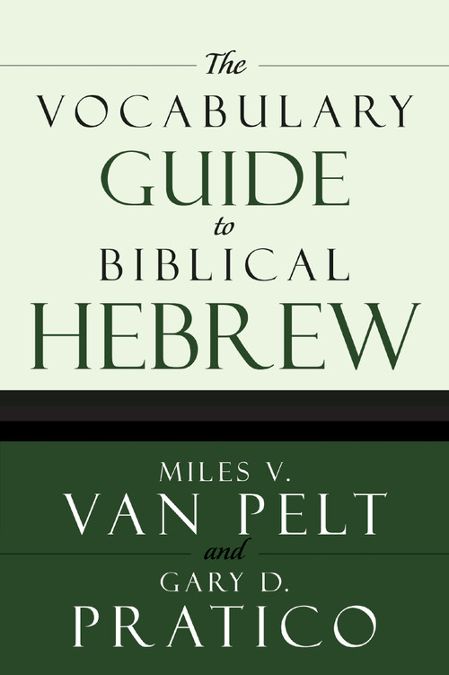 The Vocabulary Guide to Biblical Hebrew by Miles V. Van Pelt, Gary D. Pratico, 9780310250722