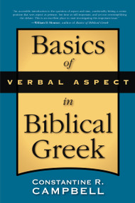Basics of Verbal Aspect in Biblical Greek by Constantine R. Campbell, 9780310290834