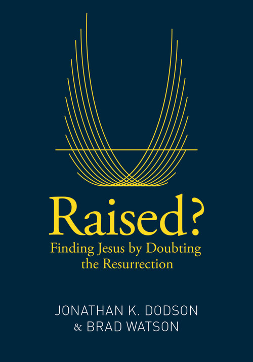 Raised? (Finding Jesus by Doubting the Resurrection) by Jonathan K. Dodson, Brad Watson, 9780310517351