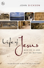 Life of Jesus (Who He Is and Why He Matters) by John Dickson, 9780310328674