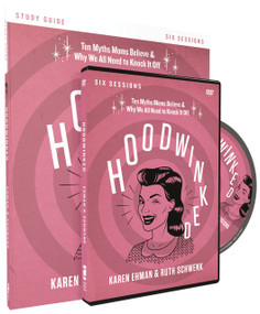 Hoodwinked Study Guide with DVD (Ten Myths Moms Believe and   Why We All Need to Knock It Off) by Karen Ehman, Ruth Schwenk, 9780310841760