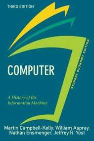 Computer, Student Economy Edition (A History of the Information Machine) by Martin Campbell-Kelly, William Aspray, Nathan Ensmenger, Jeffrey R. Yost, 9780813350240