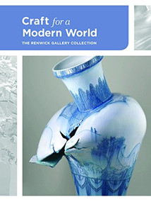 Craft for a Modern World (The Renwick Gallery Collection) by Nora Atkinson, 9781907804823