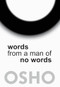 Words from a Man of No Words by Osho, Osho International Foundation, 9781938755972