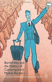 Borderities and the Politics of Contemporary Mobile Borders by Anne Laure Amilhat Szary, Frédéric Giraut, 9781137468840