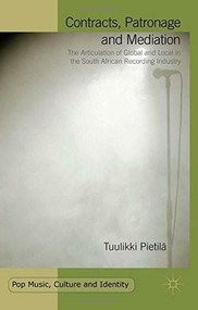 Contracts, Patronage and Mediation (The Articulation of Global and Local in the South African Recording Industry) by Tuulikki Pietilä, 9781137562319