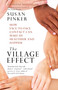 The Village Effect (How Face-to-Face Contact Can Make Us Healthier and Happier) by Susan Pinker, 9780307359544