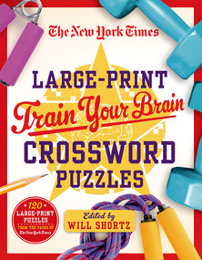The New York Times Large-Print Train Your Brain Crossword Puzzles (120 Large-Print  Puzzles from the Pages of The New York  Times) by The New York Times, Will Shortz, 9781250075451
