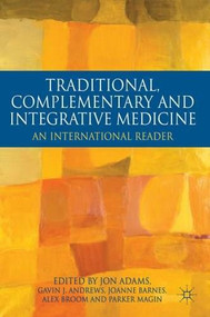 Traditional, Complementary and Integrative Medicine (An International Reader) by Jon Adams, Gavin Andrews, Joanne Barnes, Alex Broom, Parker Magin, 9780230232655