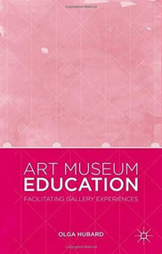 Art Museum Education (Facilitating Gallery Experiences) by Olga Hubard, 9781137412874
