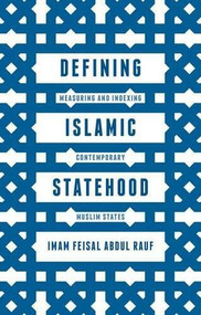 Defining Islamic Statehood (Measuring and Indexing Contemporary Muslim States) by Imam Feisal Abdul Rauf, 9781137446817