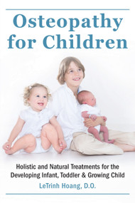 Osteopathy for Children (Holistic and Natural Treatments for the Developing Infant, Toddler & Growing Child) by Letrinh Hoang, 9781578266159