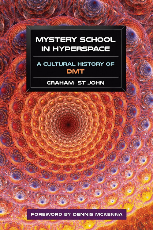 Mystery School in Hyperspace (A Cultural History of DMT) by Graham St John, Dennis McKenna, 9781583947326