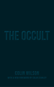 The Occult (The Ultimate Guide for Those Who Would Walk with the Gods) by Colin Wilson, 9781780288468