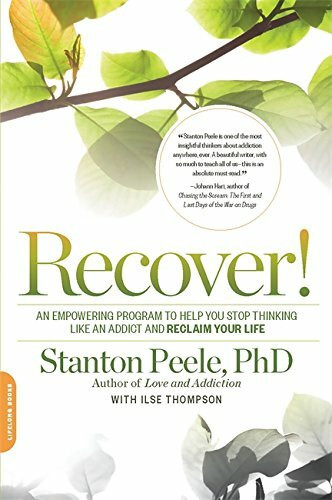 Recover! (An Empowering Program to Help You Stop Thinking Like an Addict and Reclaim Your Life) by Stanton Peele, Ilse Thompson, 9780738218120