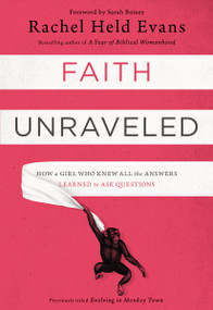 Faith Unraveled (How a Girl Who Knew All the Answers Learned to Ask Questions) by Rachel Held Evans, Sarah Bessey, 9780310339168