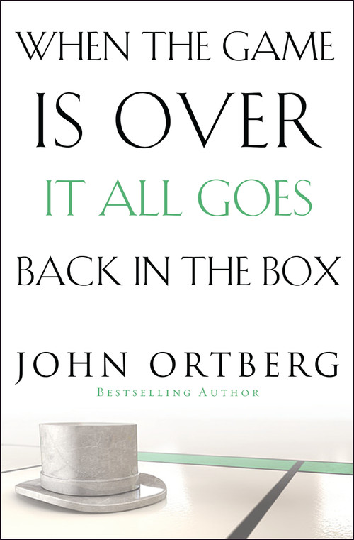 When the Game Is Over, It All Goes Back in the Box (How to Keep Your Eyes on the Real Goal: Life) by John Ortberg, 9780310340546