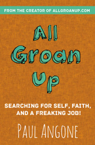 All Groan Up (Searching for Self, Faith, and a Freaking Job!) by Paul Angone, 9780310341352