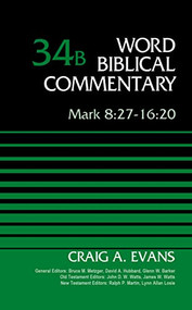 Mark 8:27-16:20, Volume 34B by Craig A. Evans, Bruce M. Metzger, David Allen Hubbard, Glenn W. Barker, John D. W. Watts, James W. Watts, Ralph P. Martin, Lynn Allan Losie, 9780310521877