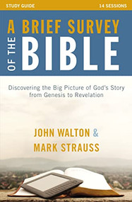 A Brief Survey of the Bible Study Guide (Discovering the Big Picture of God's Story from Genesis to Revelation) by John H. Walton, Mark L. Strauss, Zondervan, 9780310894896