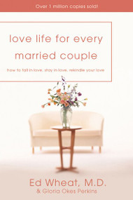 Love Life for Every Married Couple (How to Fall in Love and Stay in Love) by Ed Wheat, Gloria Okes Perkins, 9780310214861