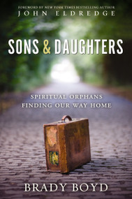 Sons and Daughters (Spiritual orphans finding our way home) by Brady Boyd, 9780310327691