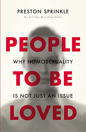 People to Be Loved (Why Homosexuality Is Not Just an Issue) by Preston Sprinkle, Wesley Hill, 9780310519652