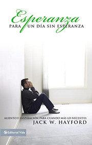 Esperanza para un día sin esperanza (Aliento e inspiración para cuando más lo necesites) (Spanish Edition) by Jack W. Hayford, 9780829754612