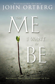 The Me I Want to Be (Becoming God's Best Version of You) by John Ortberg, 9780310340560