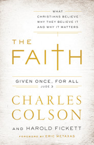 The Faith (What Christians Believe, Why They Believe It, and Why It Matters) - 9780310342311 by Charles W. Colson, Harold Fickett III, Eric Metaxas, 9780310342311