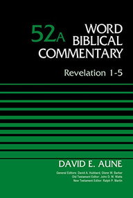 Revelation 1-5, Volume 52A by Dr. David Aune, David Allen Hubbard, Glenn W. Barker, John D. W. Watts, Ralph P. Martin, 9780310521778