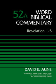 Revelation 1-5, Volume 52A by Dr. David Aune, David Allen Hubbard, Glenn W. Barker, John D. W. Watts, Ralph P. Martin, 9780310521778