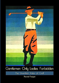 Gentlemen Only Ladies Forbidden (The Unwritten Rules of Golf) by Percival Farquar, 9780859655279