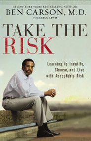 Take the Risk (Learning to Identify, Choose, and Live with Acceptable Risk) - 9780310341833 by Ben Carson, M.D., 9780310341833