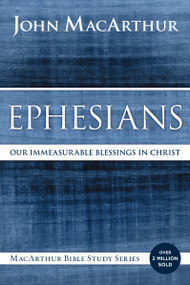 Ephesians (Our Immeasurable Blessings in Christ) by John F. MacArthur, 9780718035105
