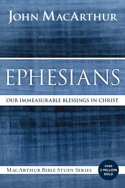 Ephesians (Our Immeasurable Blessings in Christ) by John F. MacArthur, 9780718035105