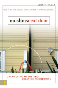 Muslims Next Door (Uncovering Myths and Creating Friendships) by Shirin Taber, 9780310255642