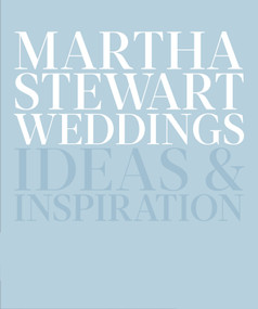 Martha Stewart Weddings (Ideas and Inspiration) by Editors Of Martha Stewart Weddings, 9780307954657