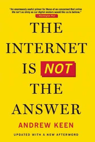 The Internet Is Not the Answer by Andrew Keen, 9780802124616