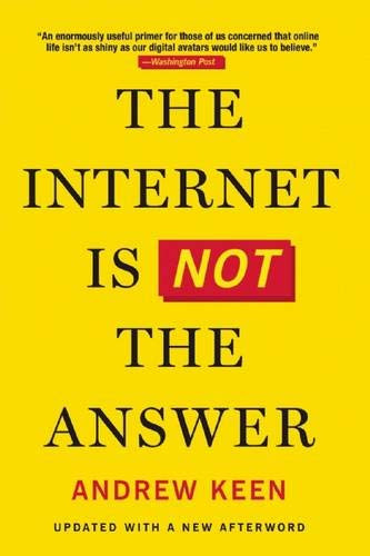 The Internet Is Not the Answer by Andrew Keen, 9780802124616