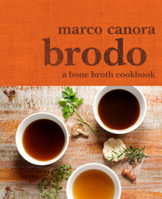 Brodo (A Bone Broth Cookbook) by Marco Canora, Michael Harlan Turkell, 9780553459500