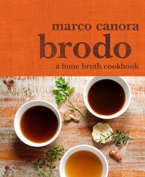 Brodo (A Bone Broth Cookbook) by Marco Canora, Michael Harlan Turkell, 9780553459500