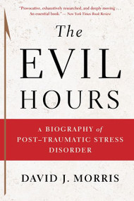The Evil Hours (A Biography of Post-Traumatic Stress Disorder) by David J. Morris, 9780544570320