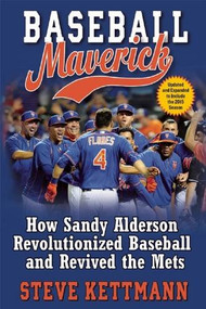 Baseball Maverick (How Sandy Alderson Revolutionized Baseball and Revived the Mets) by Steve Kettmann, 9780802125187