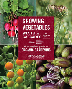 Growing Vegetables West of the Cascades, 35th Anniversary Edition (The Complete Guide to Organic Gardening) by Steve Solomon, Marina McShane, 9781570619724