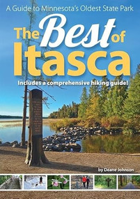 The Best of Itasca (A Guide to Minnesota's Oldest State Park) by Deane Johnson, 9781591934301