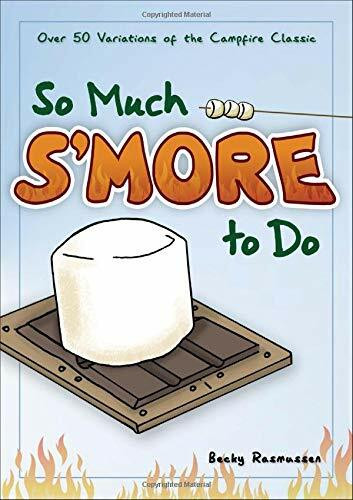 So Much S'more to Do (Over 50 Variations of the Campfire Classic) (Miniature Edition) by Becky Rasmussen, Ahlman Erik, 9781591932673