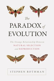 Paradox of Evolution (The Strange Relationship between Natural Selection and Reproduction) by Stephen Rothman, 9781633880726